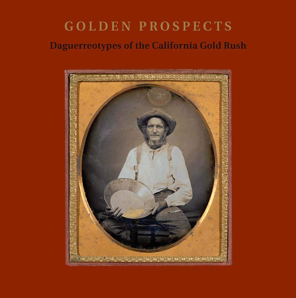 Golden Prospects: Daguerreotypes of the California Gold Rush,Used