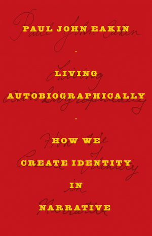 Living Autobiographically: How We Create Identity in Narrative,Used