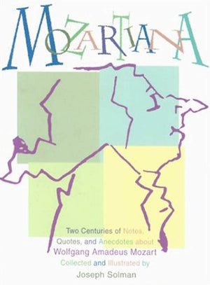 Mozartiana: Two Centuries of Notes, Quotes, and Anecdotes about Wolfgang Amadeus Mozart,Used