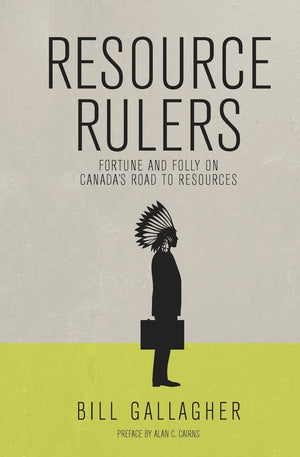 Resource Rulers: Fortune and Folly on Canadas Road to Resources,Used