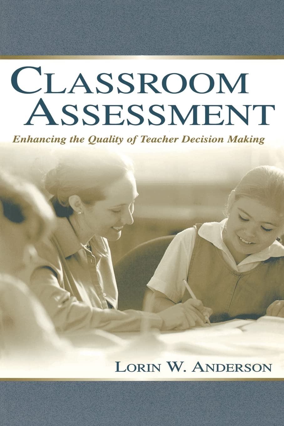Classroom Assessment: Enhancing The Quality Of Teacher Decision Making (Communication),New