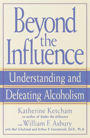 Beyond The Influence: Understanding And Defeating Alcoholism,New