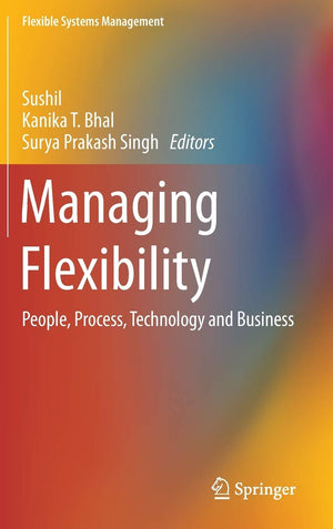 Managing Flexibility: People, Process, Technology and Business (Flexible Systems Management),New