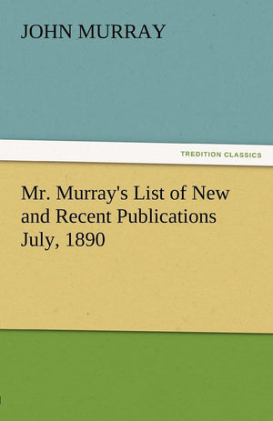 Mr. Murray's List of New and Recent Publications July, 1890,Used