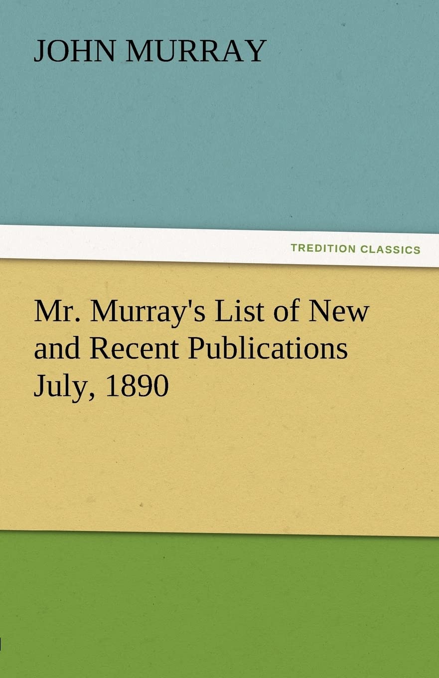 Mr. Murray's List of New and Recent Publications July, 1890,Used