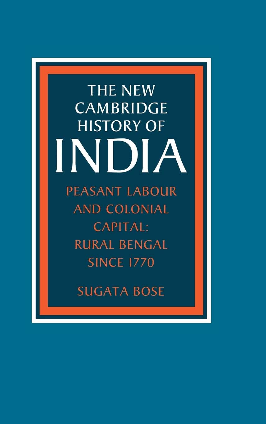 The New Cambridge History of India, Volume 3, Part 2~ Peasant Labour and Colonial Capital~ Rural Bengal since 1770,Used