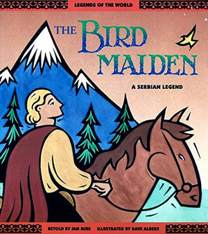 The Bird Maiden: A Serbian Legend (Legends Of The World Series),Used
