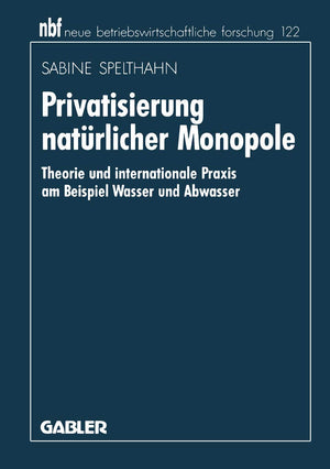 Privatisierung natrlicher Monopole: Theorie und internationale Praxis am Beispiel Wasser und Abwasser (neue betriebswirtschaftli,Used