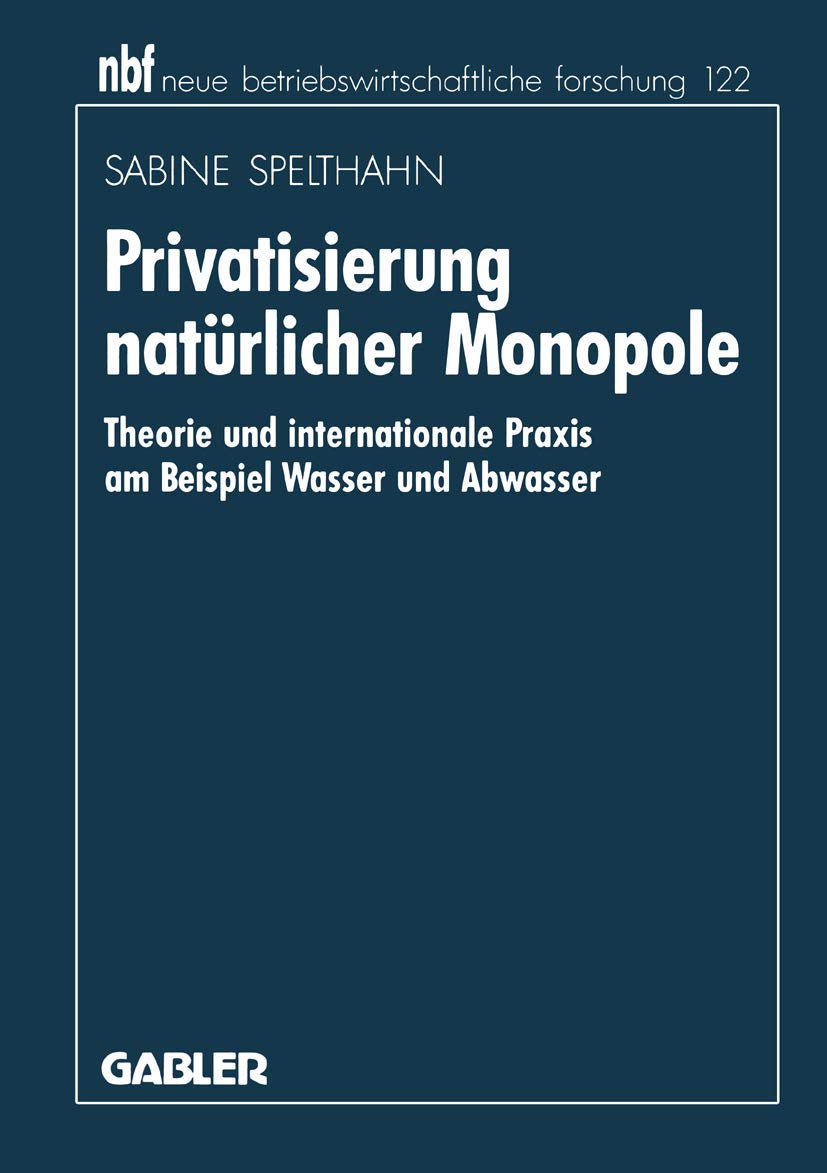 Privatisierung natrlicher Monopole: Theorie und internationale Praxis am Beispiel Wasser und Abwasser (neue betriebswirtschaftli,Used