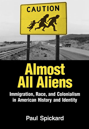 Almost All Aliens: Immigration, Race, and Colonialism in American History and Identity,Used