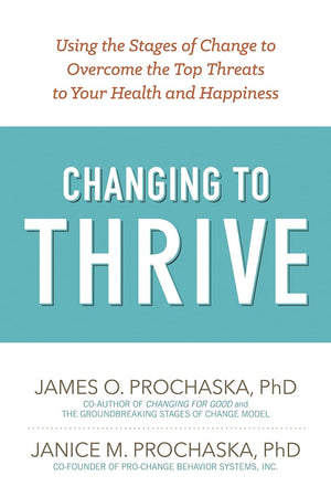 Changing to Thrive: Using the Stages of Change to Overcome the Top Threats to Your Health and Happiness,Used