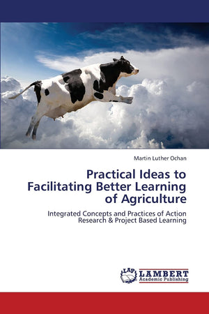 Practical Ideas to Facilitating Better Learning of Agriculture: Integrated Concepts and Practices of Action Research & Project B,Used