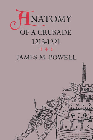 Anatomy Of A Crusade, 12131221 (The Middle Ages Series),New