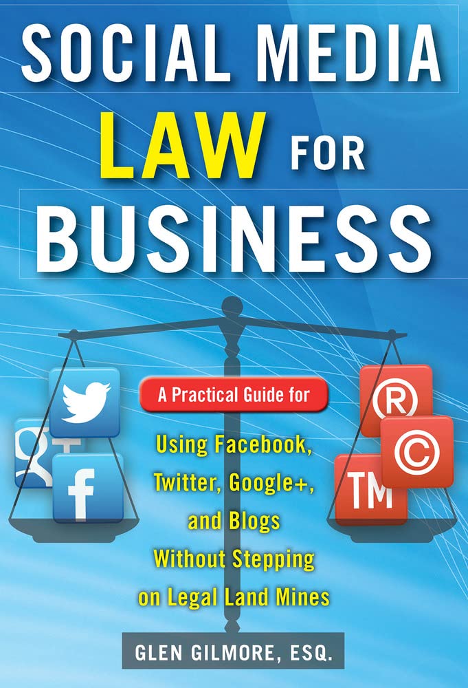 Social Media Law for Business: A Practical Guide for Using Facebook, Twitter, Google +, and Blogs Without Stepping on Legal Land,Used