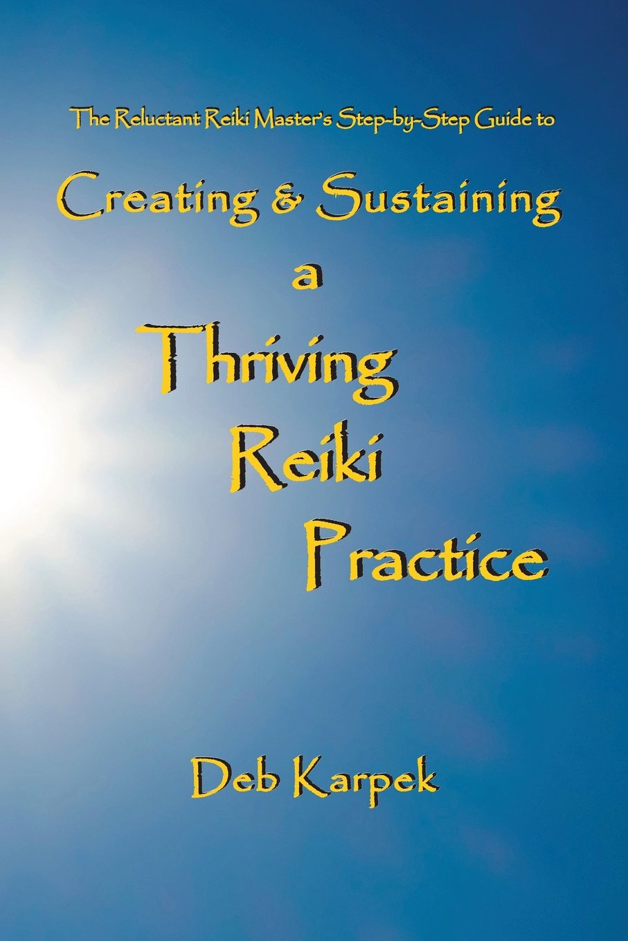 The Reluctant Reiki Masters Step-by-Step Guide to Creating and Sustaining a Thriving Reiki Practice-New Condition