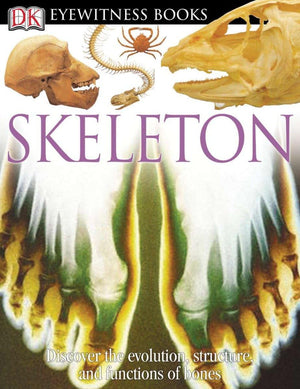 Dk Eyewitness Books: Skeleton: Discover The Evolution, Structure, And Functions Of Bones,New