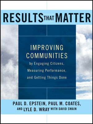 Results That Matter: Improving Communities By Engaging Citizens, Measuring Performance, And Getting Things Done,Used