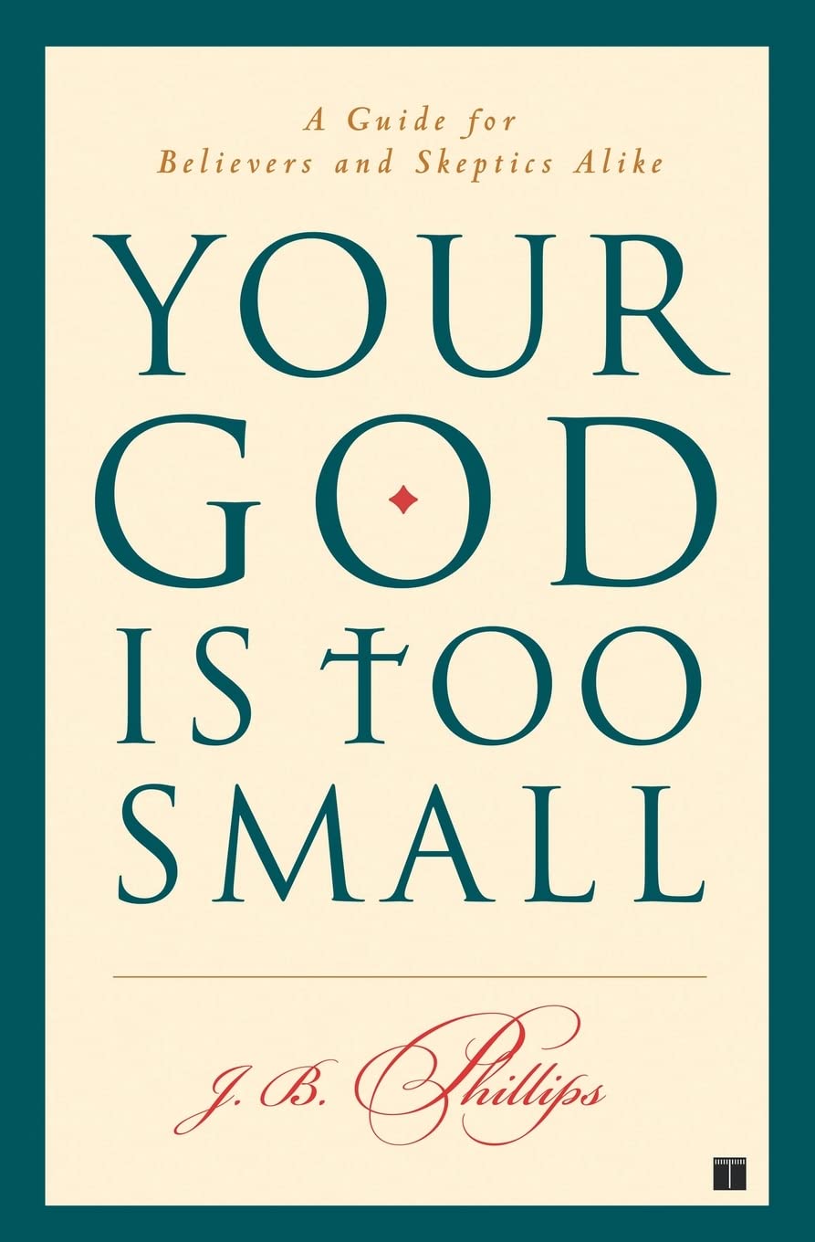 Your God Is Too Small: A Guide for Believers and Skeptics Alike,Used