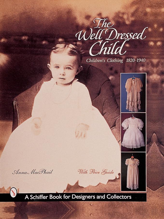 The Welldressed Child: Children'S Clothing 1820S1950S,New