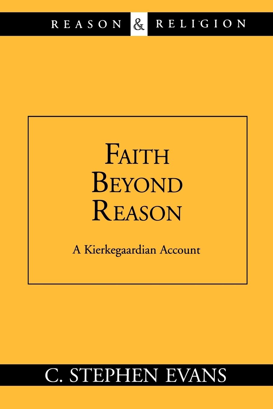 Faith Beyond Reason: A Kierkegaardian Account (Reason & Religion)