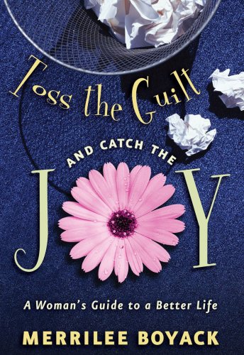 Toss the Guilt and Catch the Joy: A Woman's Guide to a Better Life,New