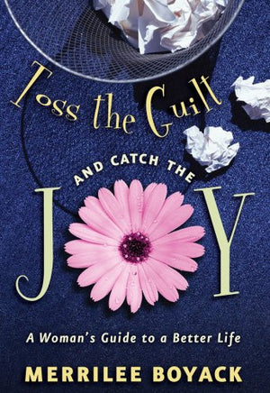 Toss the Guilt and Catch the Joy: A Woman's Guide to a Better Life,Used