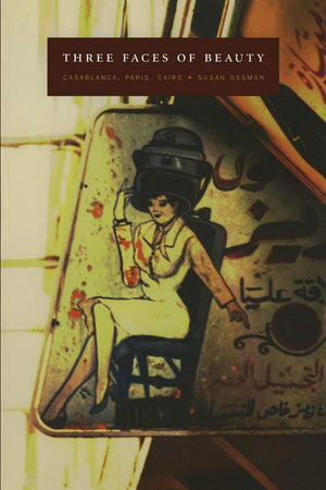 Three Faces of Beauty: Casablanca, Paris, Cairo,New