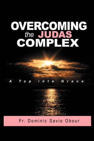 Overcoming The Judas Complex A Tap Into Grace,Used