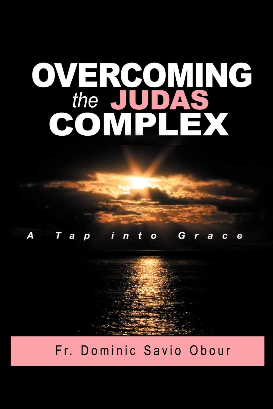 Overcoming The Judas Complex A Tap Into Grace,Used