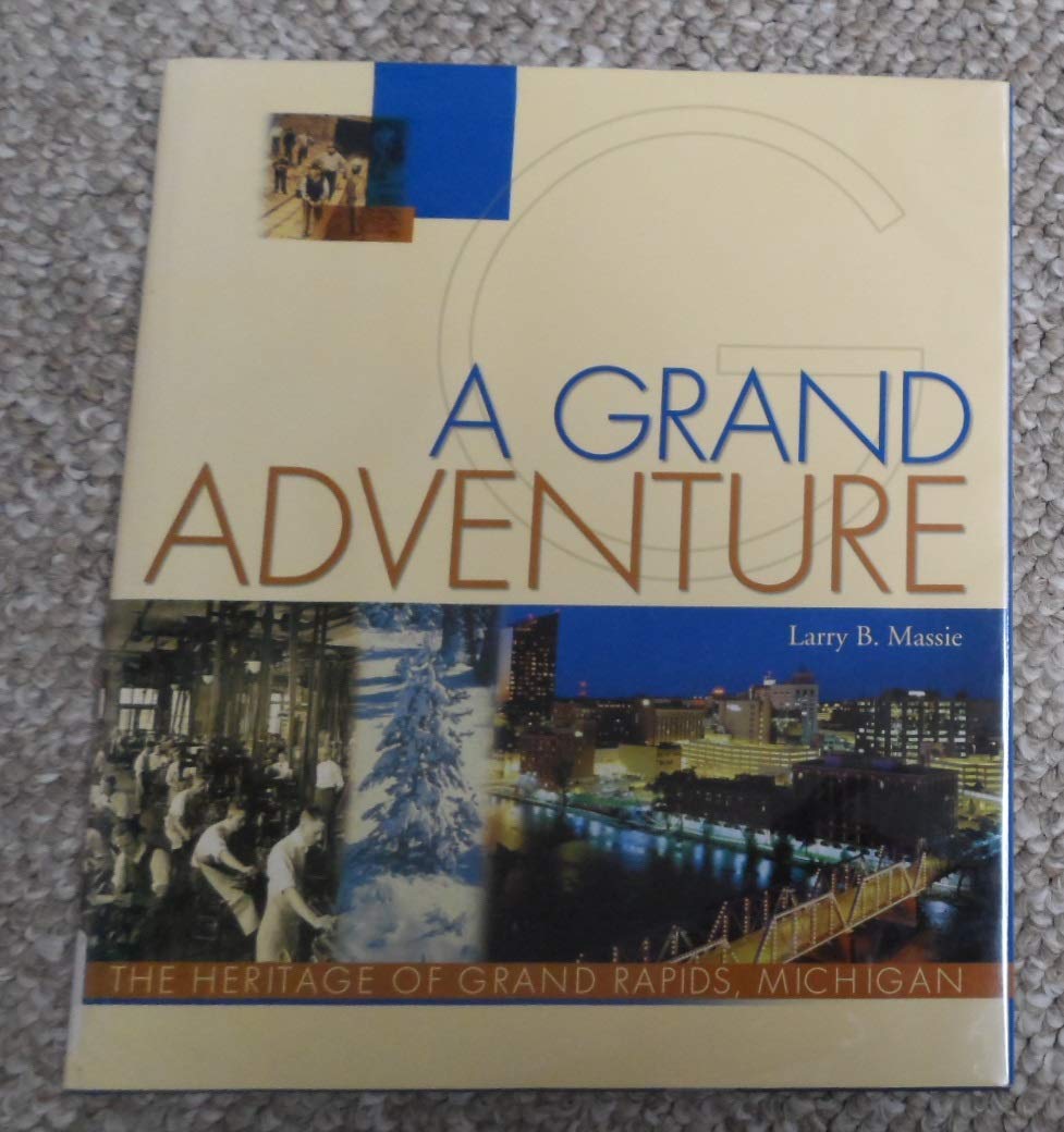 A grand adventure: The heritage of Grand Rapids, Michigan,Used