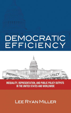 Democratic Efficiency: Inequality, Representation, and Public Policy Outputs in the United States and Worldwide,Used