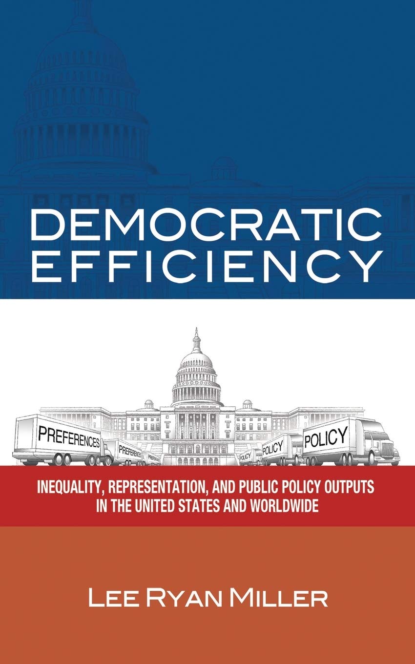 Democratic Efficiency: Inequality, Representation, and Public Policy Outputs in the United States and Worldwide,Used