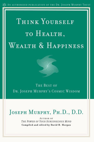 Think Yourself to Health, Wealth & Happiness: The Best of Dr. Joseph Murphy's Cosmic Wisdom,Used