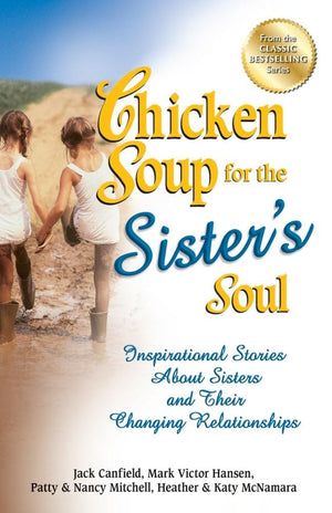 Chicken Soup For The Sister'S Soul: Inspirational Stories About Sisters And Their Changing Relationships (Chicken Soup For The S,Used