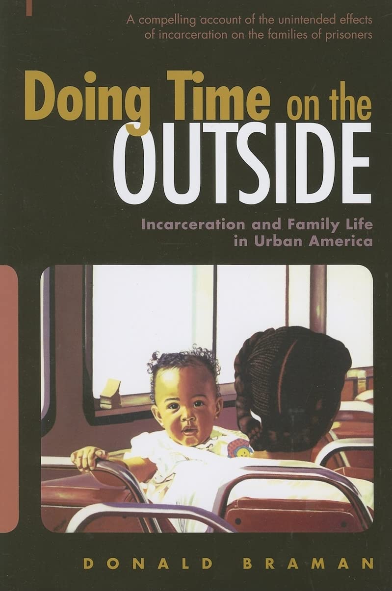 Doing Time On The Outside: Incarceration And Family Life In Urban America,New