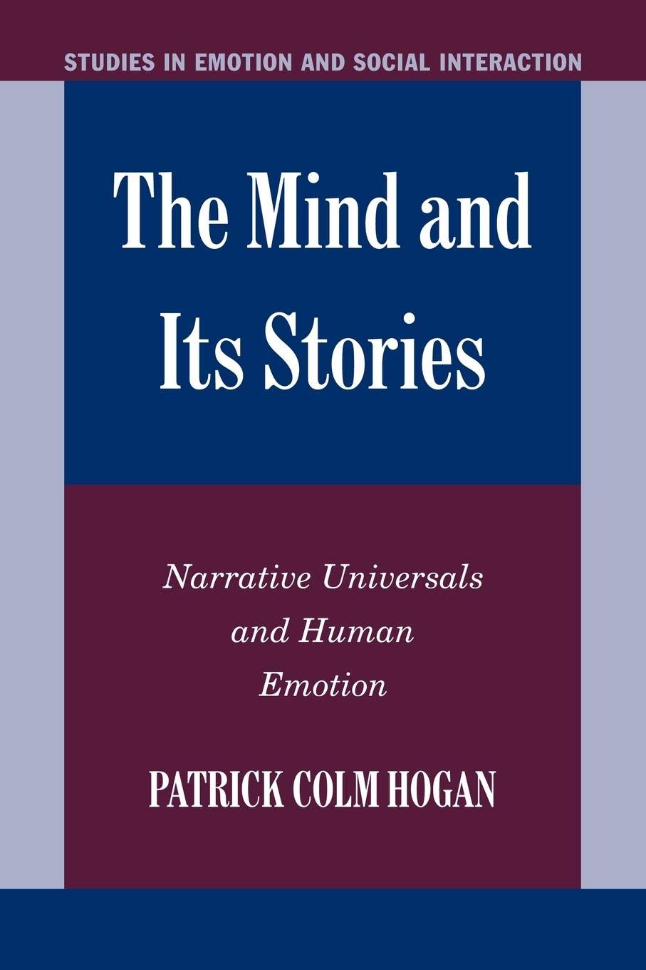 The Mind and its Stories: Narrative Universals and Human Emotion (Studies in Emotion and Social Interaction),New