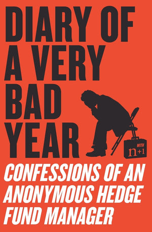 Diary of a Very Bad Year: Confessions of an Anonymous Hedge Fund Manager,Used