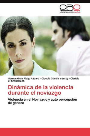 Dinmica de la violencia durante el noviazgo: Violencia en el Noviazgo y auto percepcin de gnero (Spanish Edition),Used