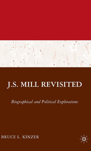 J.S. Mill Revisited: Biographical and Political Explorations,Used