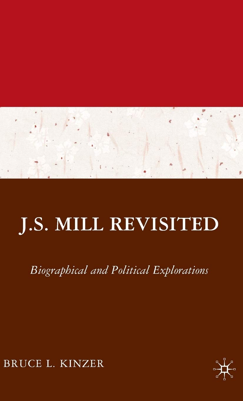 J.S. Mill Revisited: Biographical and Political Explorations,Used