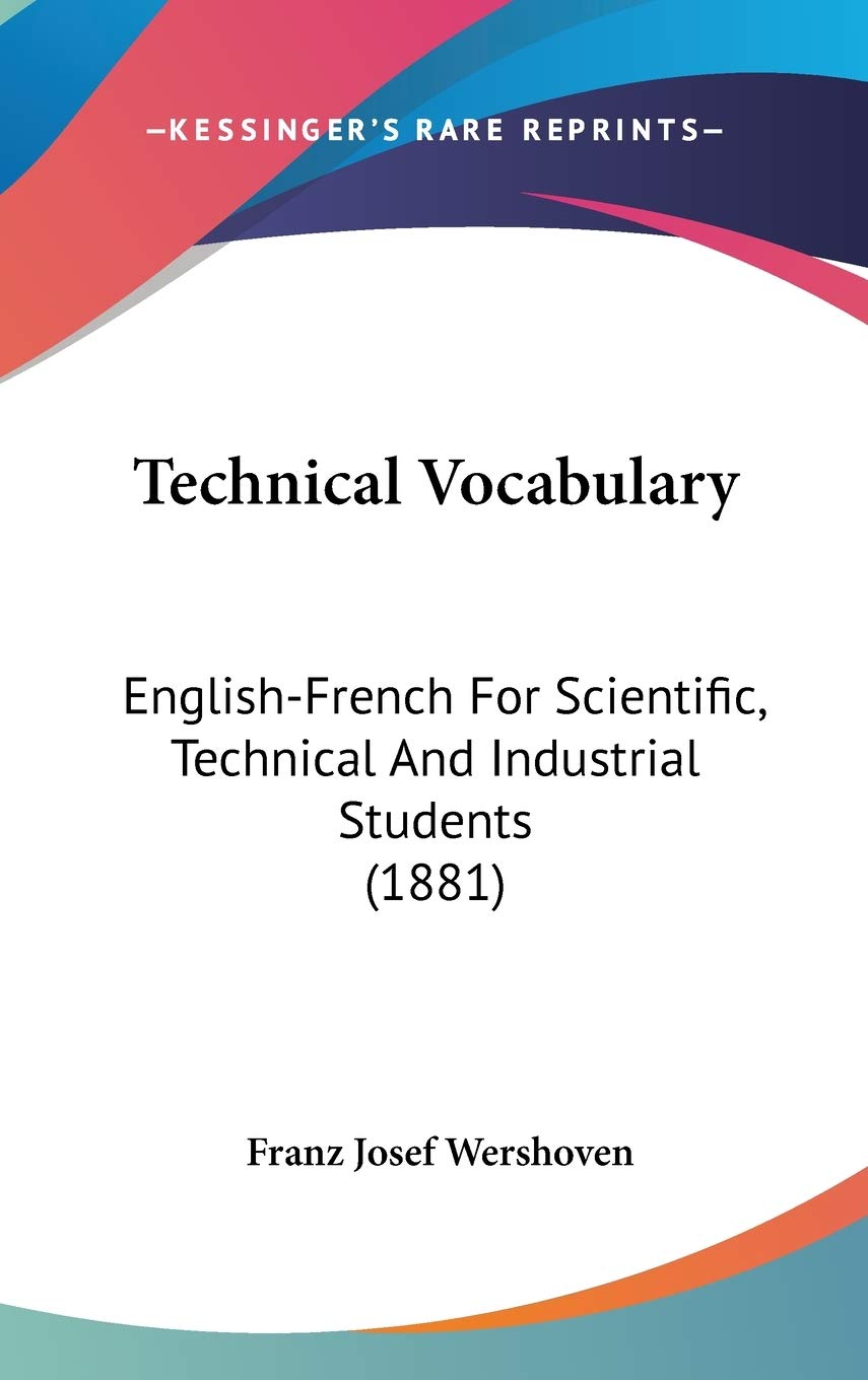 Technical Vocabulary: Englishfrench For Scientific, Technical And Industrial Students (1881),New
