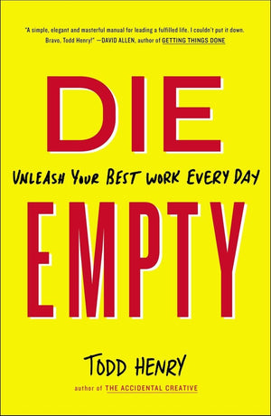 Die Empty: Unleash Your Best Work Every Day,New