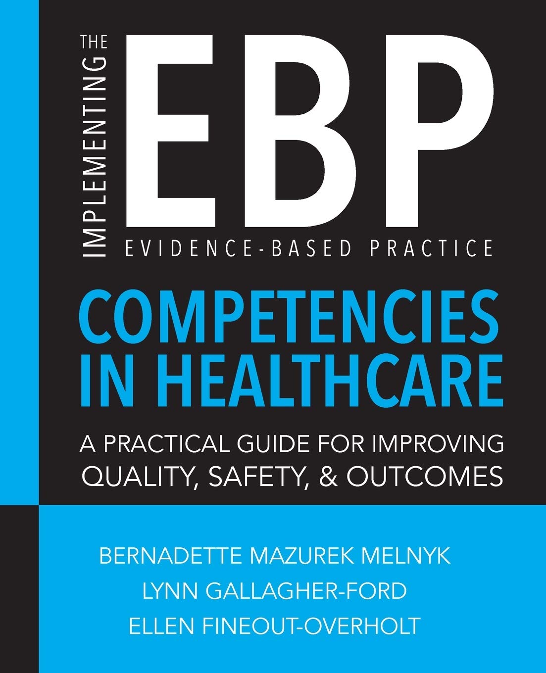 Implementing the EvidenceBased Practice (EBP) Competencies in Healthcare: A Practical Guide for Improving Quality, Safety, & Ou,Used