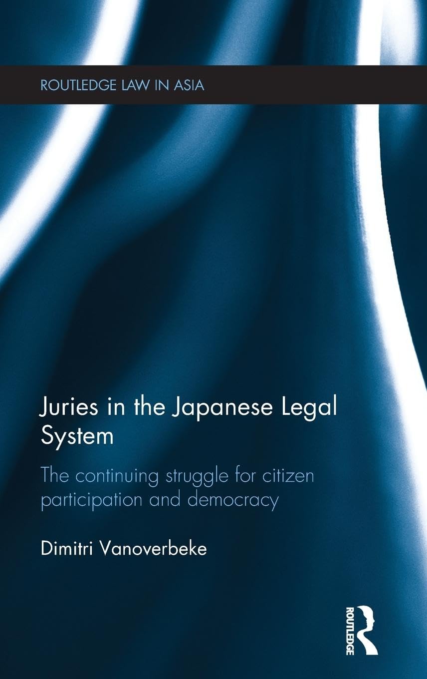 Juries in the Japanese Legal System: The Continuing Struggle for Citizen Participation and Democracy (Routledge Law in Asia),Used