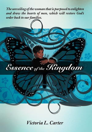 Essence Of The Kingdom: The Unveiling Of The Woman That Is Purposed To Enlighten And Draw The Hearts Of Men, Which Will Restore ,Used