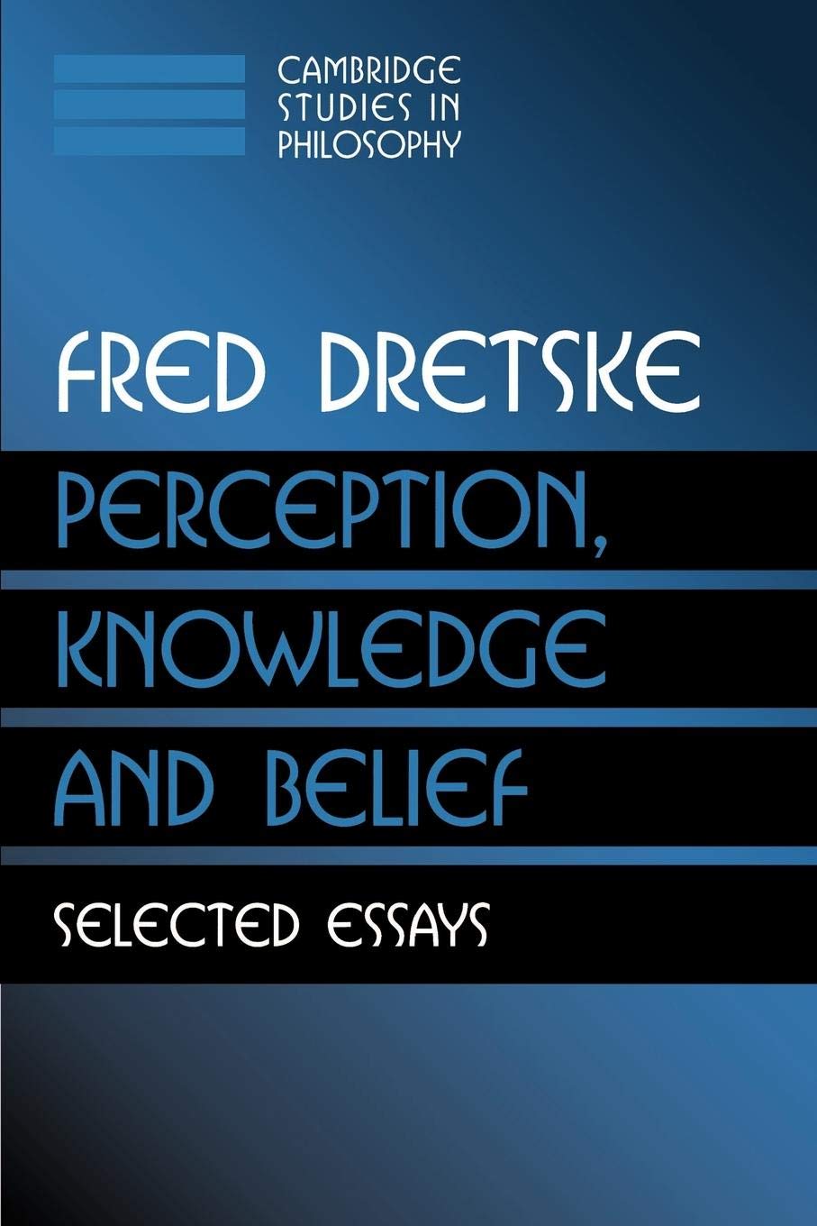 Perception, Knowledge and Belief: Selected Essays (Cambridge Studies in Philosophy),New