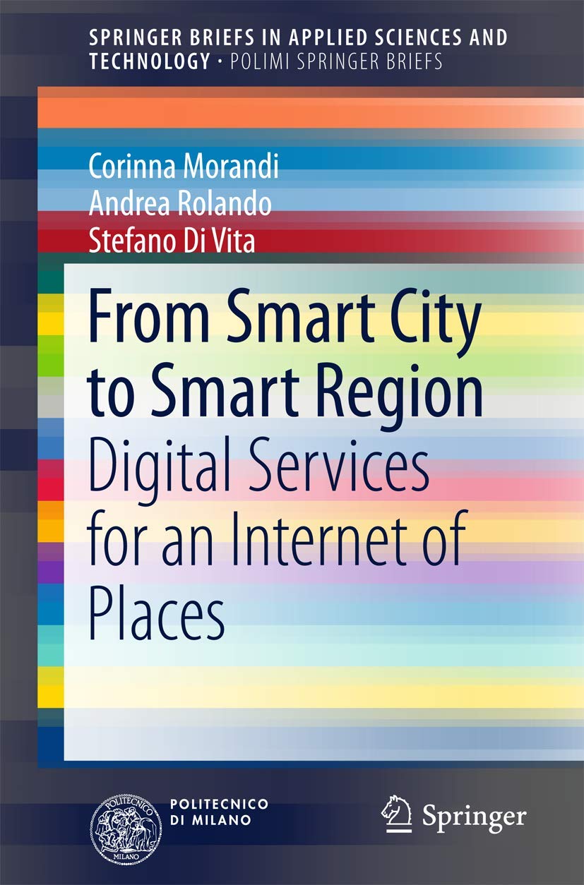 From Smart City to Smart Region: Digital Services for an Internet of Places (PoliMI SpringerBriefs),Used
