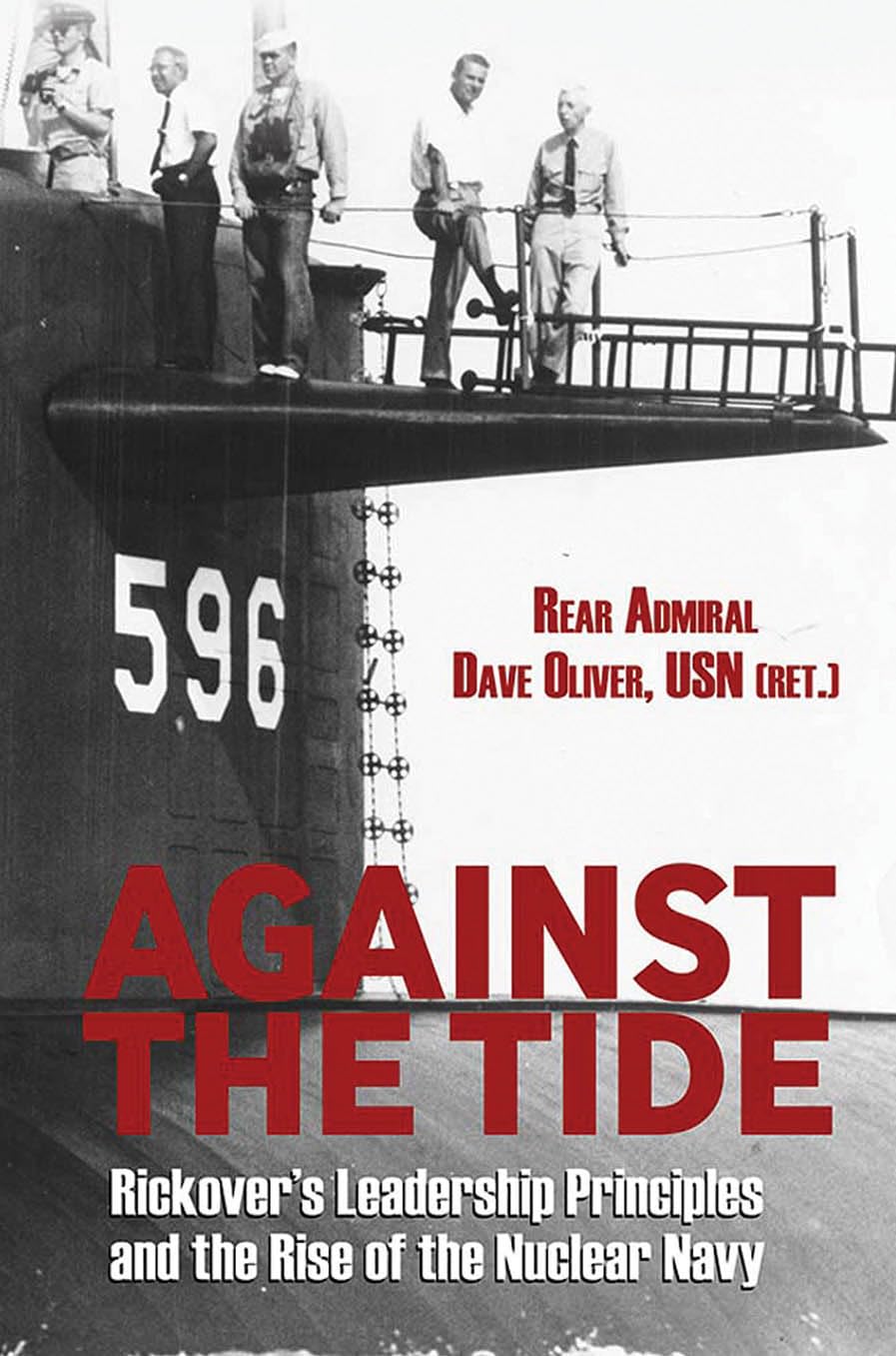 Against the Tide: Rickover's Leadership Principles and the Rise of the Nuclear Navy,New
