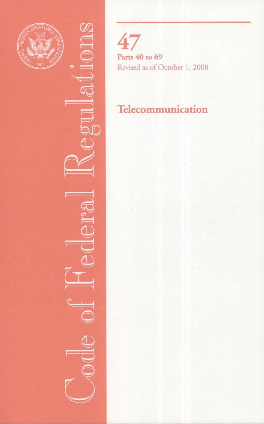 Code of Federal Regulations, Title 47, Telecommunications, Parts 4069, Revised as of October 1, 2008,Used