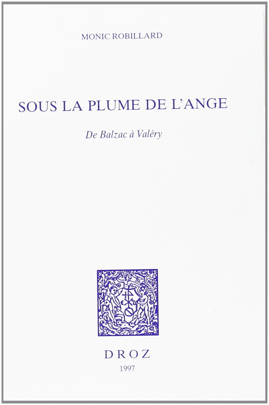 SOUS LA PLUME DE L'ANGE : DE BALZAC A VALERY,Used